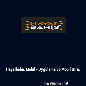 Hayalbahis Mobil - Uygulama ve Mobil Giriş