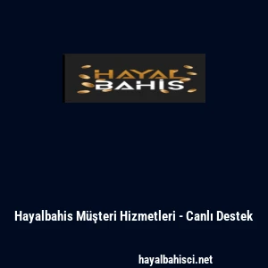 Hayalbahis Müşteri Hizmetleri - Canlı Destek