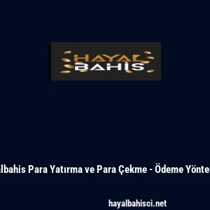 Hayalbahis Para Yatırma ve Para &Ccedil;ekme - &Ouml;deme Y&ouml;ntemleri