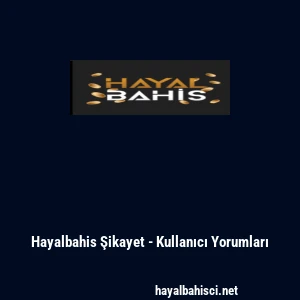 Hayalbahis Şikayet - Kullanıcı Yorumları