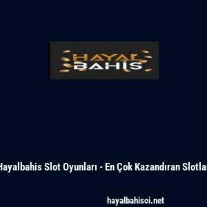 Hayalbahis Slot Oyunları - En &Ccedil;ok Kazandıran Slotlar