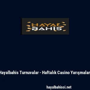 Hayalbahis Turnuvalar - Haftalık Casino Yarışmaları