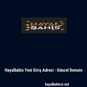 Hayalbahis Yeni Giriş Adresi - G&uuml;ncel Domain